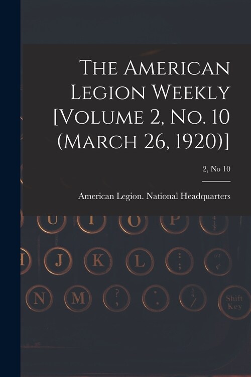 The American Legion Weekly [Volume 2, No. 10 (March 26, 1920)]; 2, no 10 (Paperback)