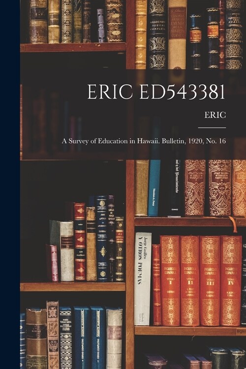 Eric Ed543381: A Survey of Education in Hawaii. Bulletin, 1920, No. 16 (Paperback)