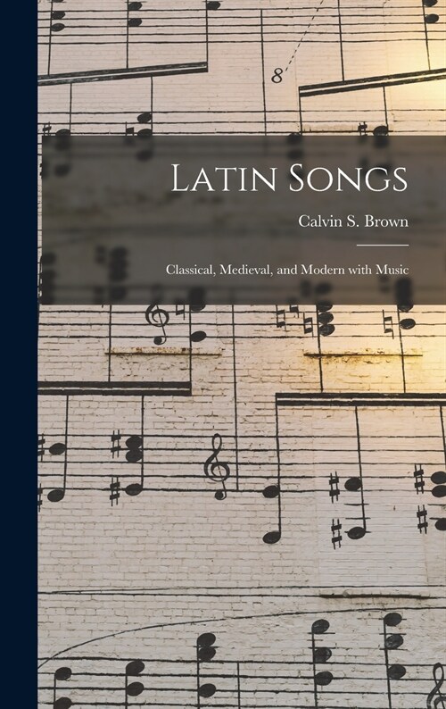 Latin Songs: Classical, Medieval, and Modern With Music (Hardcover)