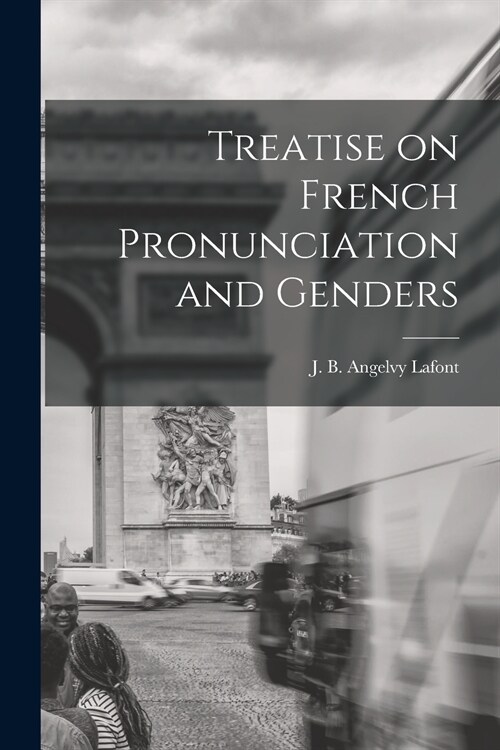 Treatise on French Pronunciation and Genders [microform] (Paperback)