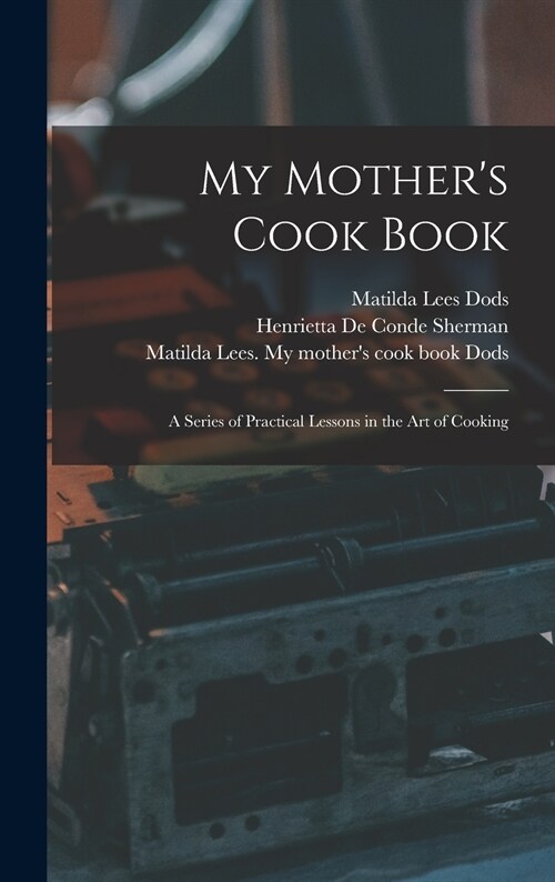 My Mothers Cook Book: a Series of Practical Lessons in the Art of Cooking (Hardcover)
