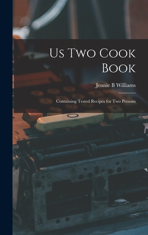 Us Two Cook Book: Containing Tested Recipes for Two Persons (Hardcover)