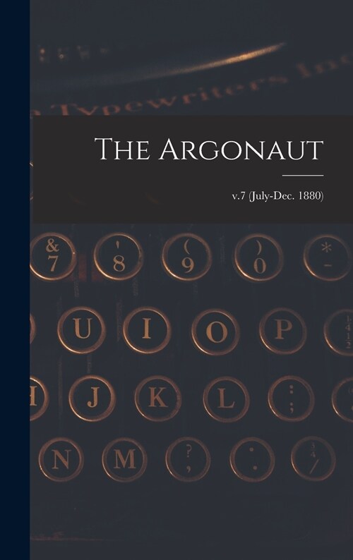 The Argonaut; v.7 (July-Dec. 1880) (Hardcover)