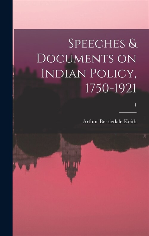 Speeches & Documents on Indian Policy, 1750-1921; 1 (Hardcover)