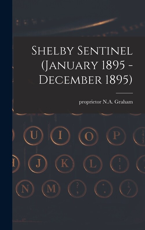 Shelby Sentinel (January 1895 - December 1895) (Hardcover)
