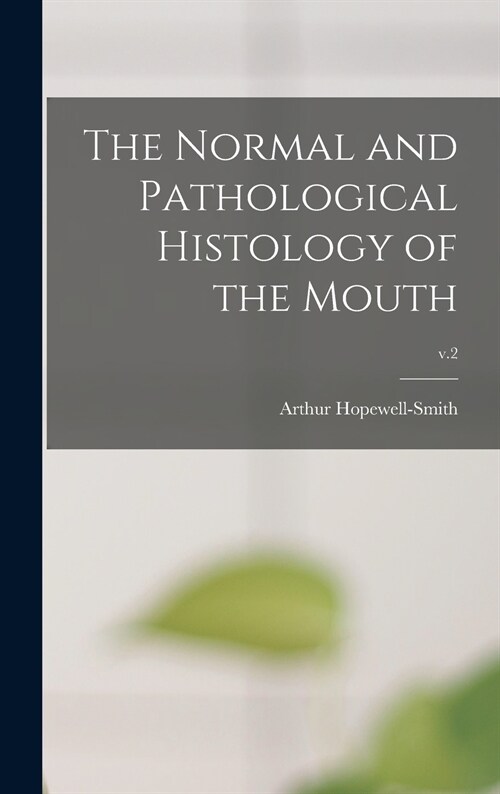The Normal and Pathological Histology of the Mouth; v.2 (Hardcover)