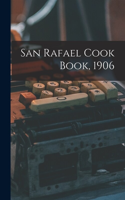San Rafael Cook Book, 1906 (Hardcover)