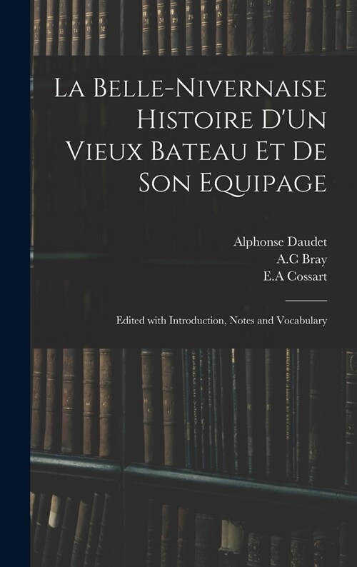 La Belle-Nivernaise Histoire DUn Vieux Bateau Et De Son Equipage; Edited With Introduction, Notes and Vocabulary (Hardcover)