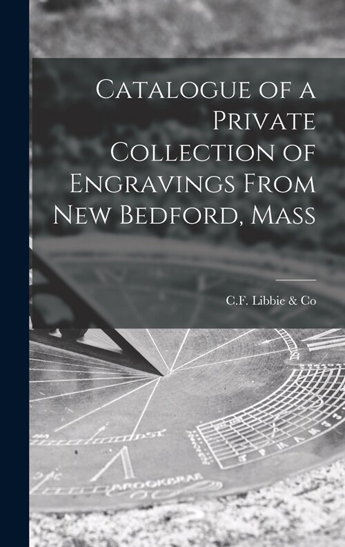 Catalogue of a Private Collection of Engravings From New Bedford, Mass (Hardcover)