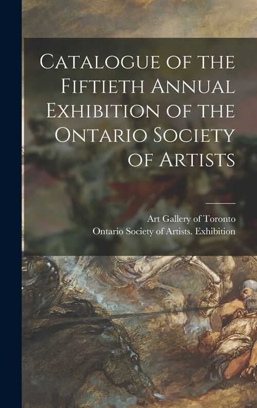 Catalogue of the Fiftieth Annual Exhibition of the Ontario Society of Artists (Hardcover)