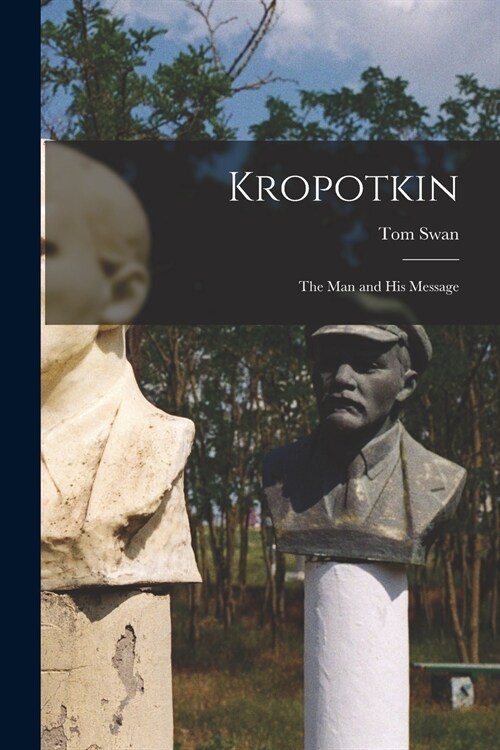 Kropotkin: The Man and His Message (Paperback)