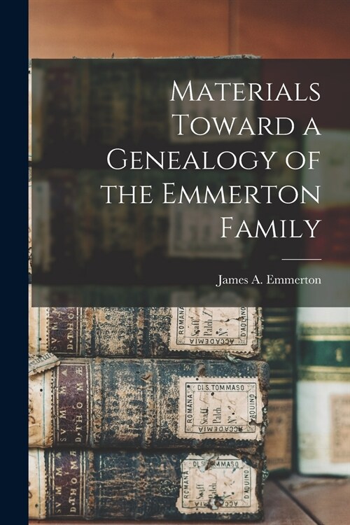 Materials Toward a Genealogy of the Emmerton Family (Paperback)