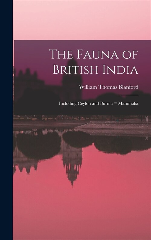 The Fauna of British India: Including Ceylon and Burma = Mammalia (Hardcover)