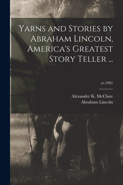 Yarns and Stories by Abraham Lincoln, Americas Greatest Story Teller ...; yr.1901 (Paperback)