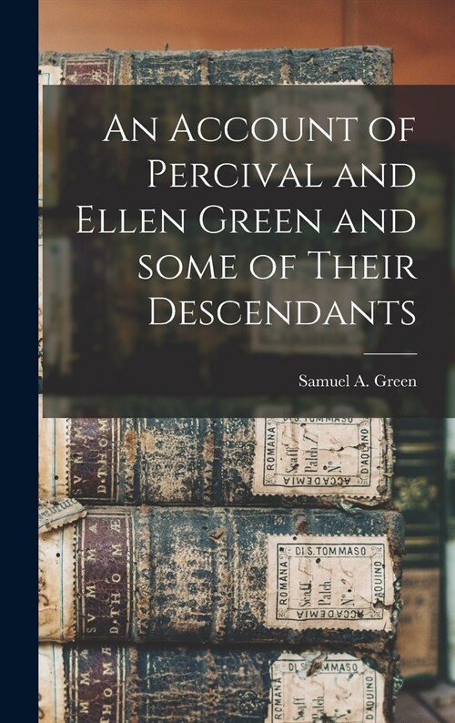 An Account of Percival and Ellen Green and Some of Their Descendants (Hardcover)