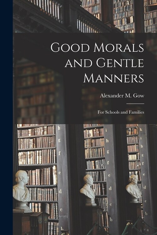 Good Morals and Gentle Manners: for Schools and Families (Paperback)