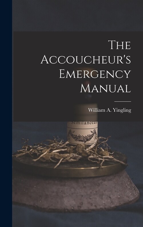 The Accoucheurs Emergency Manual (Hardcover)