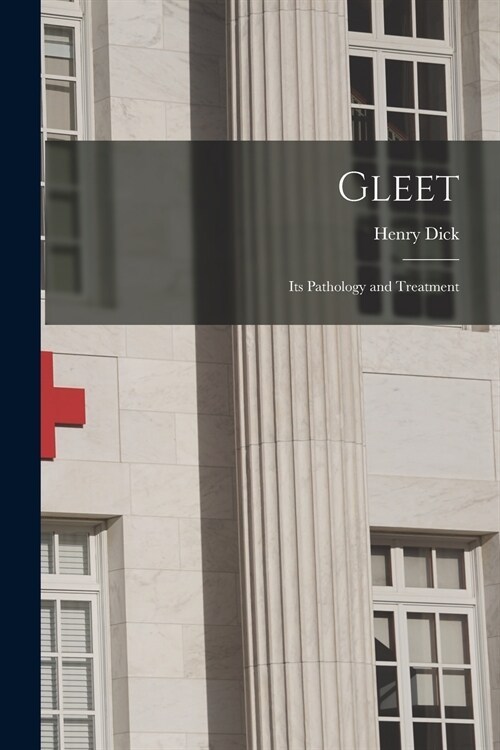 Gleet: Its Pathology and Treatment (Paperback)