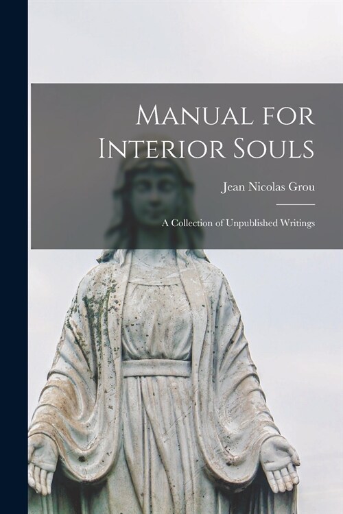 Manual for Interior Souls: a Collection of Unpublished Writings (Paperback)
