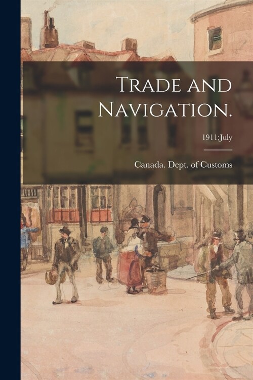 Trade and Navigation.; 1911: July (Paperback)