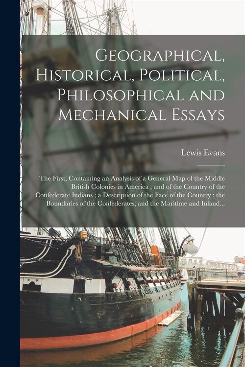 Geographical, Historical, Political, Philosophical and Mechanical Essays: the First, Containing an Analysis of a General Map of the Middle British Col (Paperback)