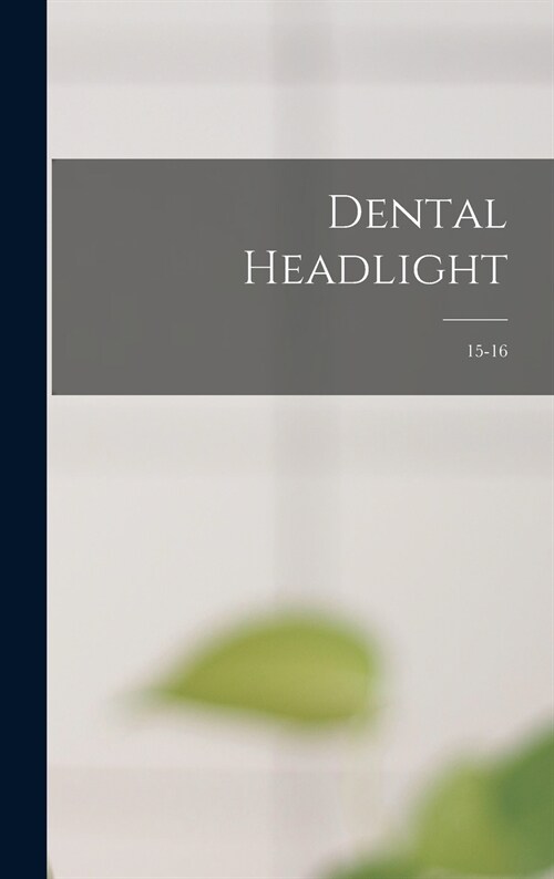 Dental Headlight; 15-16 (Hardcover)