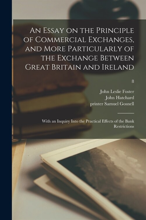 An Essay on the Principle of Commercial Exchanges, and More Particularly of the Exchange Between Great Britain and Ireland: With an Inquiry Into the P (Paperback)