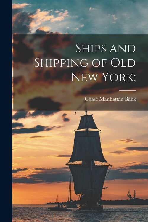Ships and Shipping of Old New York; (Paperback)