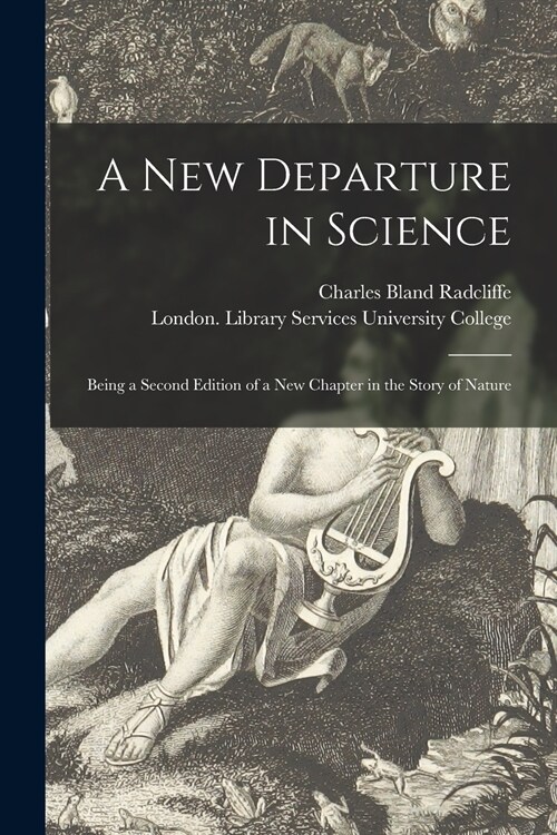 A New Departure in Science: Being a Second Edition of a New Chapter in the Story of Nature (Paperback)