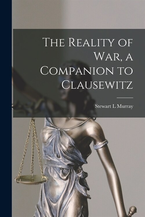 The Reality of War, a Companion to Clausewitz (Paperback)