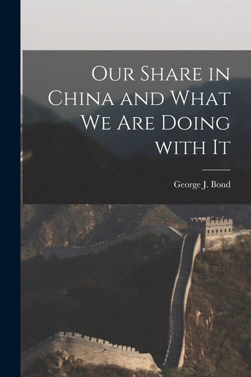 Our Share in China and What We Are Doing With It [microform] (Paperback)