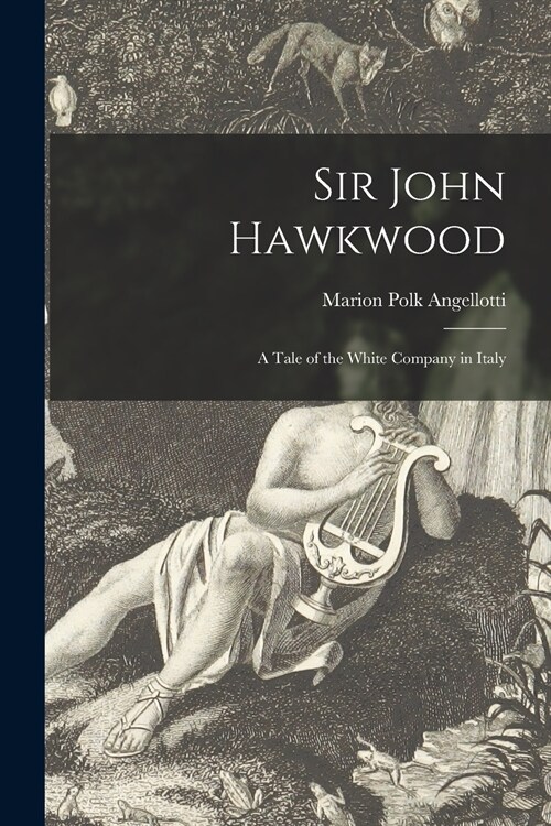 Sir John Hawkwood [microform]: a Tale of the White Company in Italy (Paperback)
