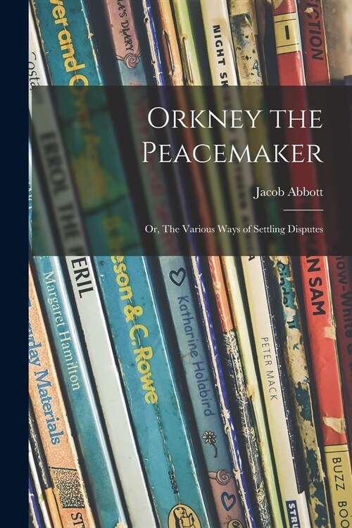 Orkney the Peacemaker; or, The Various Ways of Settling Disputes (Paperback)