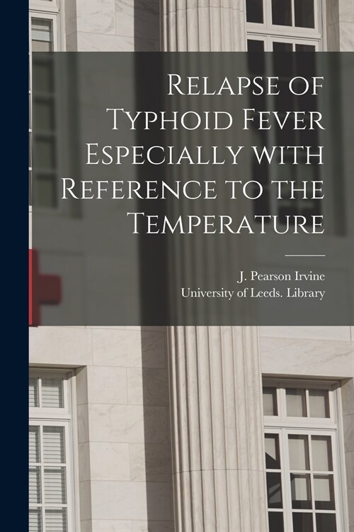 Relapse of Typhoid Fever Especially With Reference to the Temperature (Paperback)