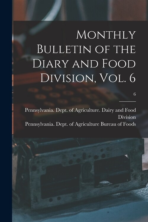 Monthly Bulletin of the Diary and Food Division, Vol. 6; 6 (Paperback)