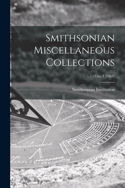Smithsonian Miscellaneous Collections; v.152: no.3 (1968) (Paperback)