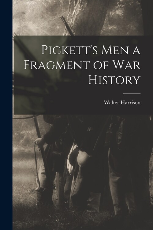 Picketts Men [microform] a Fragment of War History (Paperback)