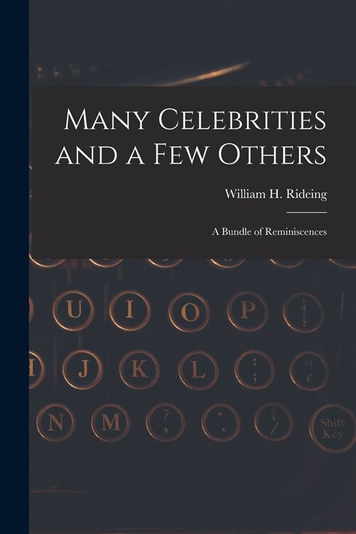 Many Celebrities and a Few Others: a Bundle of Reminiscences (Paperback)