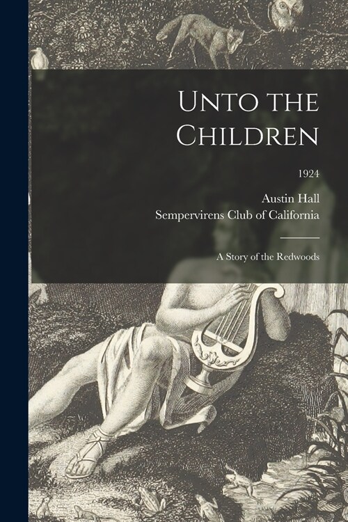 Unto the Children: a Story of the Redwoods; 1924 (Paperback)