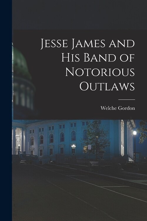 Jesse James and His Band of Notorious Outlaws (Paperback)