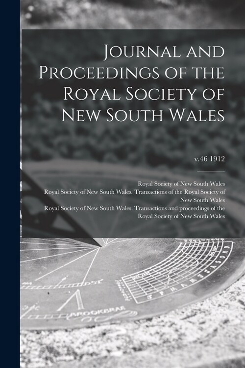 Journal and Proceedings of the Royal Society of New South Wales; v.46 1912 (Paperback)