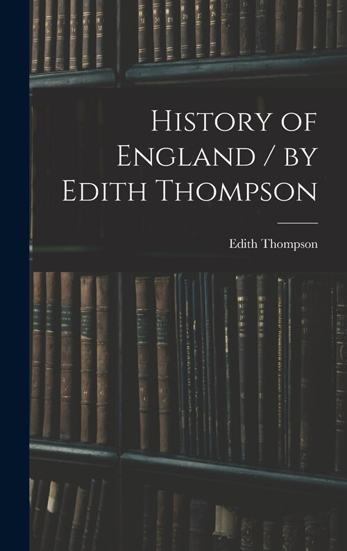 History of England / by Edith Thompson (Hardcover)