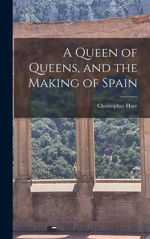 A Queen of Queens, and the Making of Spain (Hardcover)