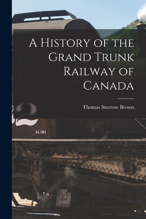 A History of the Grand Trunk Railway of Canada [microform] (Paperback)