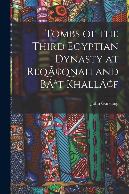 Tombs of the Third Egyptian Dynasty at Req?nah and B홢t Khall? (Paperback)