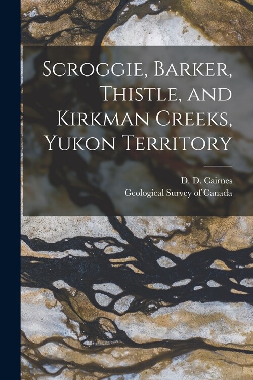 Scroggie, Barker, Thistle, and Kirkman Creeks, Yukon Territory [microform] (Paperback)