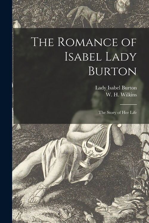 The Romance of Isabel Lady Burton: the Story of Her Life (Paperback)