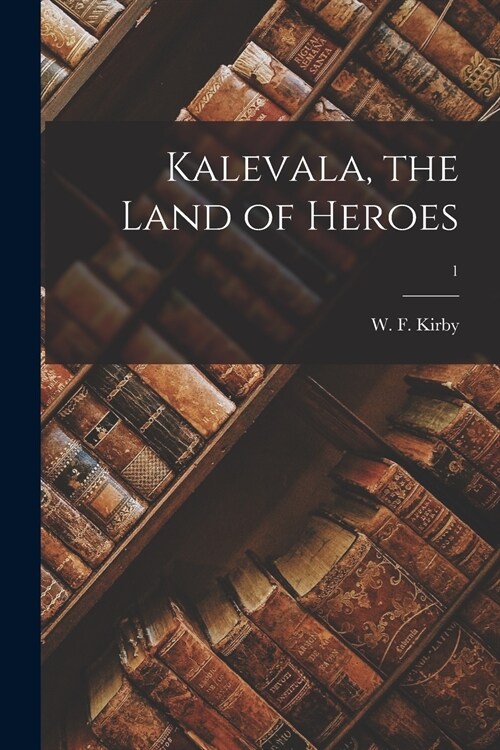 Kalevala, the Land of Heroes; 1 (Paperback)