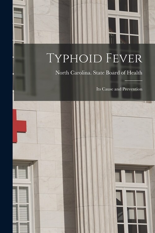 Typhoid Fever: Its Cause and Prevention (Paperback)