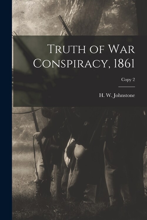 Truth of War Conspiracy, 1861; copy 2 (Paperback)